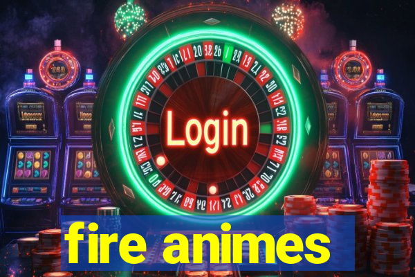 fire animes